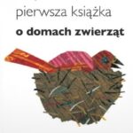 MOJA PIERWSZA KSIĄŻKA O DOMACH ZWIERZĄT TW